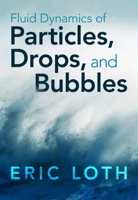 Dynamika płynów cząstek, kropli i pęcherzyków (Loth Eric (University of Virginia)) - Fluid Dynamics of Particles, Drops, and Bubbles (Loth Eric (University of Virginia))