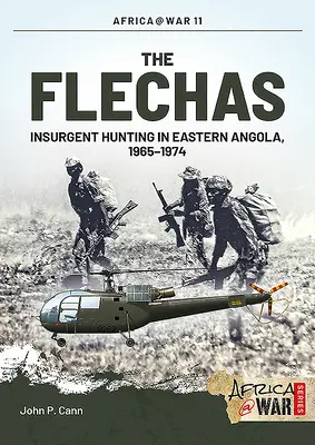 Flechas: Polowanie na powstańców we wschodniej Angoli, 1965-1974 - The Flechas: Insurgent Hunting in Eastern Angola, 1965-1974