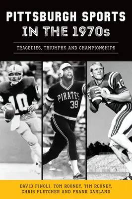 Sport w Pittsburghu w latach siedemdziesiątych: Tragedie, triumfy i mistrzostwa - Pittsburgh Sports in the 1970s: Tragedies, Triumphs and Championships