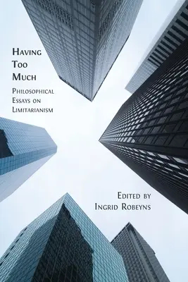 Mieć za dużo: Eseje filozoficzne na temat limitarianizmu - Having Too Much: Philosophical Essays on Limitarianism