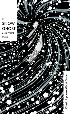 Śnieżny duch i inne opowieści: Klasyczne japońskie opowieści o duchach - The Snow Ghost and Other Tales: Classic Japanese Ghost Stories