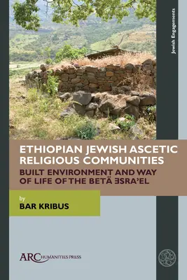 Etiopskie żydowskie ascetyczne wspólnoty religijne: Zbudowane środowisko i sposób życia Bet Ǝsraʾel - Ethiopian Jewish Ascetic Religious Communities: Built Environment and Way of Life of the Bet Ǝsraʾel