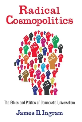 Radykalna kosmopolityka: Etyka i polityka demokratycznego uniwersalizmu - Radical Cosmopolitics: The Ethics and Politics of Democratic Universalism