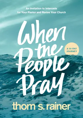 Kiedy ludzie się modlą: Zaproszenie do wstawiania się za pastorem i ożywienia kościoła - When the People Pray: An Invitation to Intercede for Your Pastor and Revive Your Church