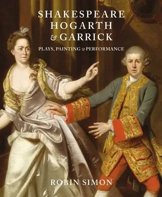 Szekspir, Hogarth i Garrick: Sztuki, malarstwo i przedstawienia - Shakespeare, Hogarth and Garrick: Plays, Painting and Performance