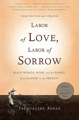 Praca miłości, praca smutku: Czarne kobiety, praca i rodzina, od niewolnictwa do współczesności - Labor of Love, Labor of Sorrow: Black Women, Work, and the Family, from Slavery to the Present