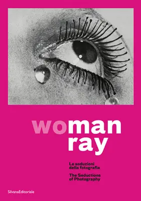 Man Ray: Kobieta: Uwodzenie fotografii - Man Ray: Woman: The Seductions of Photography