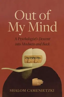 Poza moim umysłem: Zejście psychologa w szaleństwo i z powrotem - Out of My Mind: A Psychologist's Descent Into Madness and Back