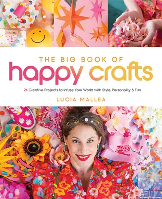 The Big Book of Happy Crafts: 24 kreatywne projekty, które nadadzą Twojemu światu styl, osobowość i zabawę - The Big Book of Happy Crafts: 24 Creative Projects to Infuse Your World with Style, Personality & Fun