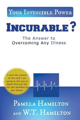 Nieuleczalne: odpowiedź na pokonanie każdej choroby - Incurable ?: The Answer to Overcoming Any Illness