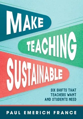 Zrównoważone nauczanie: Sześć zmian, których chcą nauczyciele i potrzebują uczniowie - Make Teaching Sustainable: Six Shifts That Teachers Want and Students Need