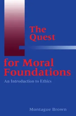 The Quest for Moral Foundations: Wprowadzenie do etyki - The Quest for Moral Foundations: An Introduction to Ethics