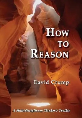 How to Reason: Multidyscyplinarny zestaw narzędzi dla myślicieli - How to Reason: A Multidisciplinary Thinker's Toolkit