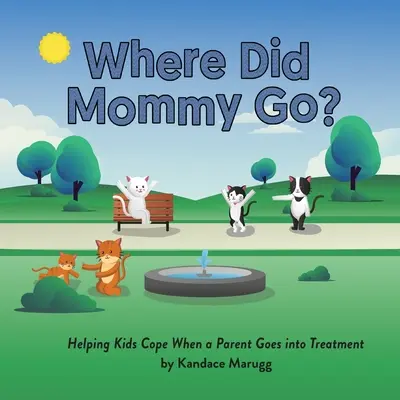 Gdzie się podziała mama? Pomaganie dzieciom w radzeniu sobie, gdy rodzic rozpoczyna leczenie - Where Did Mommy Go?: Helping Kids Cope When a Parent Goes into Treatment