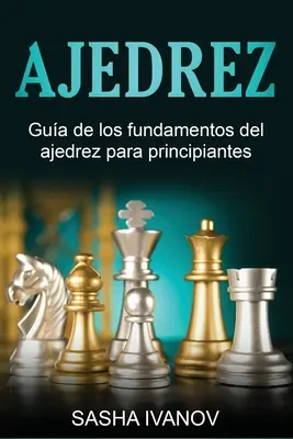 Ajedrez: Podstawy gry w ajedrez dla początkujących - Ajedrez: Gua de los fundamentos del ajedrez para principiantes