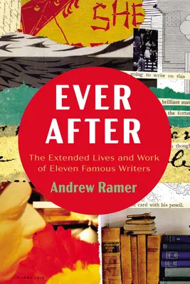 Ever After: Rozszerzone życie i twórczość jedenastu znanych pisarzy - Ever After: The Extended Lives and Work of Eleven Famous Writers