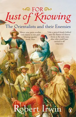 Żądza wiedzy - orientaliści i ich wrogowie - For Lust of Knowing - The Orientalists and Their Enemies