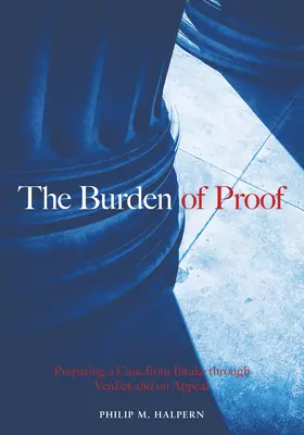 Ciężar dowodu: Przygotowanie sprawy od przyjęcia do werdyktu i apelacji - The Burden of Proof: Preparing a Case from Intake Through Verdict and on Appeal