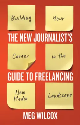 Nowy dziennikarski przewodnik po freelancingu: Budowanie kariery w nowym krajobrazie medialnym - The New Journalist's Guide to Freelancing: Building Your Career in the New Media Landscape
