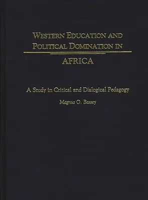 Zachodnia edukacja i polityczna dominacja w Afryce: Studium pedagogiki krytycznej i dialogicznej - Western Education and Political Domination in Africa: A Study in Critical and Dialogical Pedagogy