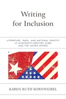 Pisanie dla integracji: Literatura, rasa i tożsamość narodowa na dziewiętnastowiecznej Kubie i w Stanach Zjednoczonych - Writing for Inclusion: Literature, Race, and National Identity in Nineteenth-Century Cuba and the United States