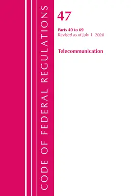 Kodeks przepisów federalnych, tytuł 47 Telekomunikacja 40-69, zmieniony od 1 października 2020 r. (Biuro Rejestru Federalnego (USA)) - Code of Federal Regulations, Title 47 Telecommunications 40-69, Revised as of October 1, 2020 (Office of the Federal Register (U S ))