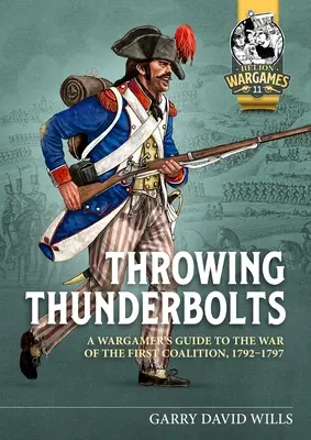 Throwing Thunderbolts: Przewodnik wargamera po wojnie pierwszej koalicji, 1792-1797 - Throwing Thunderbolts: A Wargamer's Guide to the War of the First Coalition, 1792-1797