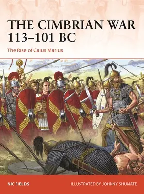 Wojna cymbryjska 113-101 p.n.e.: Powstanie Gajusza Mariusza - The Cimbrian War 113-101 BC: The Rise of Caius Marius