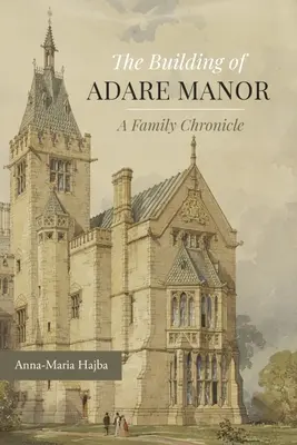 Budowa Adare Manor: Kronika rodzinna - The Building of Adare Manor: A Family Chronicle