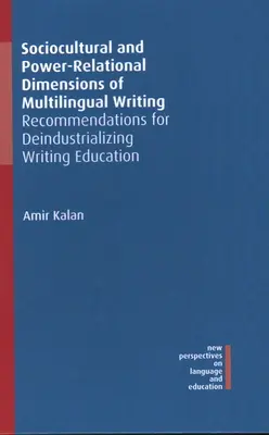 Socjokulturowe i związane z władzą wymiary pisania wielojęzycznego: Rekomendacje dla deindustrializacji edukacji pisarskiej - Sociocultural and Power-Relational Dimensions of Multilingual Writing: Recommendations for Deindustrializing Writing Education