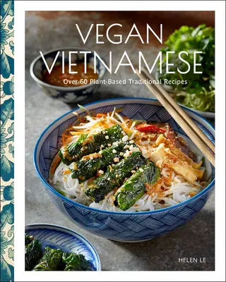 Wegański wietnamski: żywe przepisy roślinne na każdy dzień - Vegan Vietnamese: Vibrant Plant-Based Recipes to Enjoy Every Day