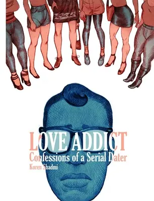 Uzależniony od miłości: Wyznania seryjnego randkowicza - Love Addict: Confessions of a Serial Dater