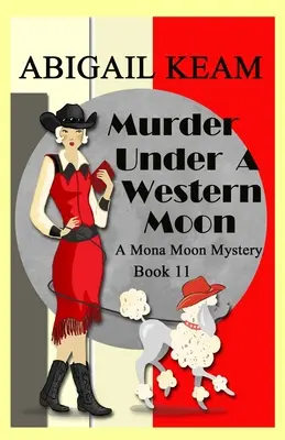 Morderstwo pod zachodnim księżycem: Historyczna tajemnica Mony Moon z lat trzydziestych XX wieku - Murder Under A Western Moon: A 1930s Mona Moon Historical Cozy Mystery