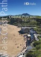 Coastal Pub Walks: Północna Walia - Spacery do niesamowitych nadmorskich pubów na Wales Coast Path - Coastal Pub Walks: North Wales - Walks to amazing coastal pubs on the Wales Coast Path