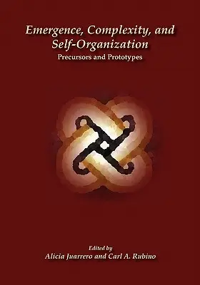 Pojawienie się, złożoność i samoorganizacja: Prekursorzy i prototypy - Emergence, Complexity, and Self-Organization: Precursors and Prototypes