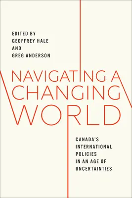 Nawigacja w zmieniającym się świecie: Polityka międzynarodowa Kanady w dobie niepewności - Navigating a Changing World: Canada's International Policies in an Age of Uncertainties