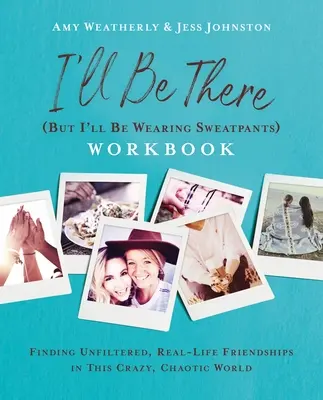 I'll Be There (But I'll Be Wearing Sweatpants) Workbook: Znajdowanie niefiltrowanych, prawdziwych przyjaźni w tym szalonym, chaotycznym świecie - I'll Be There (But I'll Be Wearing Sweatpants) Workbook: Finding Unfiltered, Real-Life Friendships in This Crazy, Chaotic World