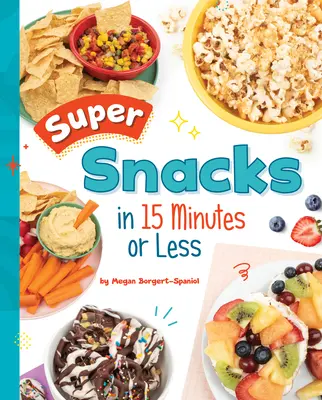 Super przekąski w 15 minut lub mniej - Super Snacks in 15 Minutes or Less