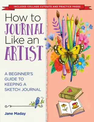 Jak prowadzić dziennik jak artysta: Przewodnik dla początkujących po prowadzeniu dziennika szkiców - How to Journal Like an Artist: A Beginner's Guide to Keeping a Sketch Journal