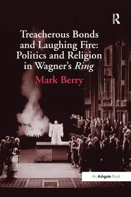 Zdradzieckie więzy i śmiejący się ogień: Polityka i religia w Pierścieniu Nibelungów Wagnera - Treacherous Bonds and Laughing Fire: Politics and Religion in Wagner's Ring