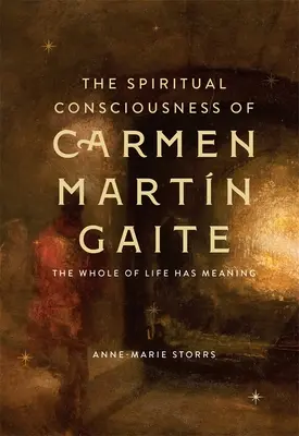 Duchowa świadomość Carmen Martn Gaite: Całe życie ma sens - The Spiritual Consciousness of Carmen Martn Gaite: The Whole of Life Has Meaning