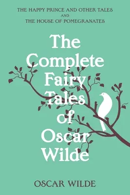 The Complete Fairy Tales of Oscar Wilde (Warbler Classics Annotated Edition)