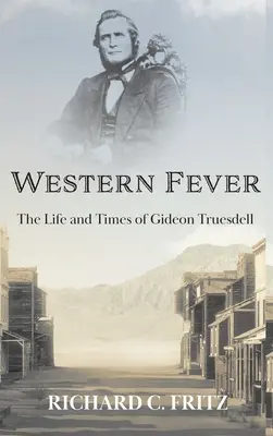 Zachodnia gorączka: Życie i czasy Gideona Truesdella - Western Fever: The Life and Times of Gideon Truesdell