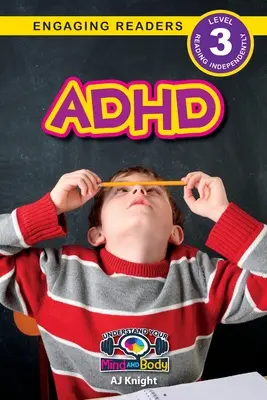 ADHD: Zrozum swój umysł i ciało (Angażujące czytanki, poziom 3) - ADHD: Understand Your Mind and Body (Engaging Readers, Level 3)