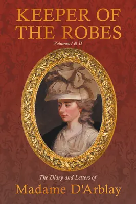 Strażniczka szat - Dziennik i listy Madame D'Arblay: Tom I i II - Keeper of the Robes - The Diary and Letters of Madame D'Arblay: Volumes I & II