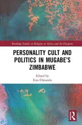 Kult osobowości i polityka w Zimbabwe Mugabe - Personality Cult and Politics in Mugabe's Zimbabwe