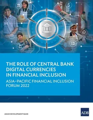 Rola walut cyfrowych banku centralnego w integracji finansowej: Forum Integracji Finansowej Azji i Pacyfiku 2022 - The Role of Central Bank Digital Currencies in Financial Inclusion: Asia-Pacific Financial Inclusion Forum 2022