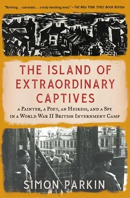 Wyspa niezwykłych jeńców: Malarz, poeta, dziedziczka i szpieg w brytyjskim obozie internowania podczas II wojny światowej - The Island of Extraordinary Captives: A Painter, a Poet, an Heiress, and a Spy in a World War II British Internment Camp