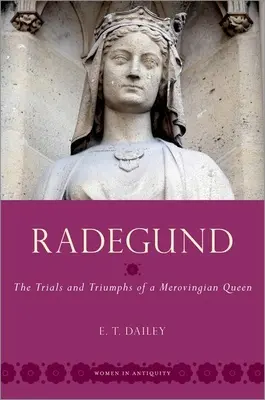 Radegund: Próby i triumfy królowej Merowingów - Radegund: The Trials and Triumphs of a Merovingian Queen