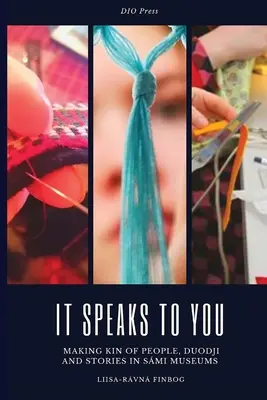 It Speaks to You: Kojarzenie ludzi, Duodji i historie w muzeach Smi - It Speaks to You: Making Kin of People, Duodji and Stories in Smi Museums